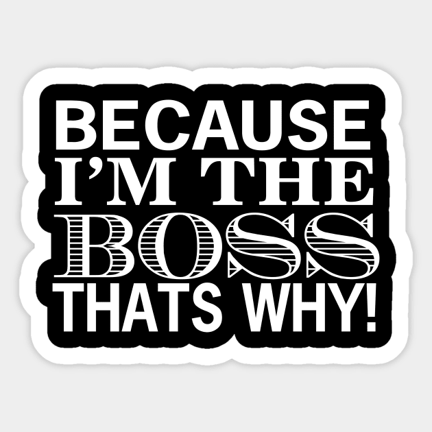 Because I'm The Boss That's Why! Sticker by shotspace